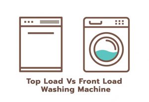 Top Load Vs Front Load Washing Machine: Which One To Get?